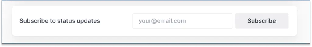 A white rectangular bar with text "Subscribe to status updates," an email input box "your@email.com" and a "Subscribe" button.